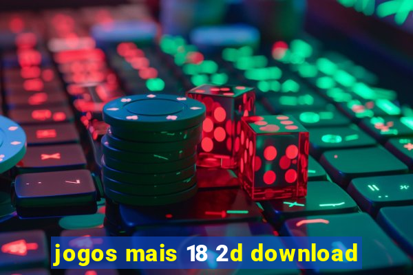 jogos mais 18 2d download